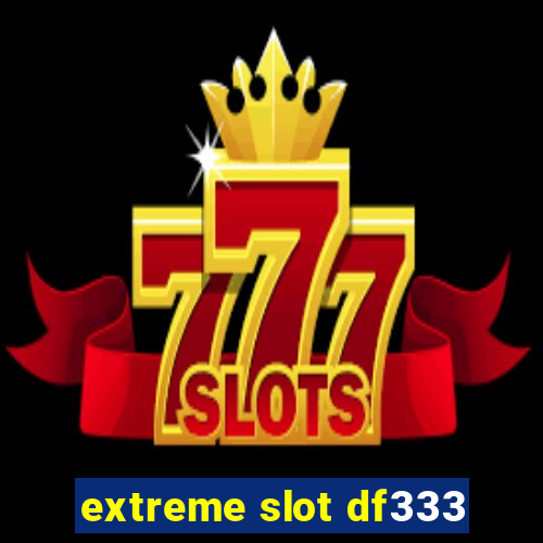 extreme slot df333